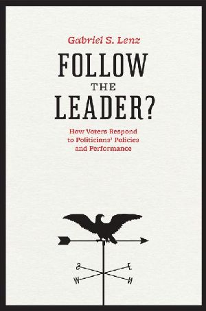 [Chicago Studies in American Politics 01] • Follow the Leader? · How Voters Respond to Politicians' Policies and Performance (Chicago Studies in American Politics)